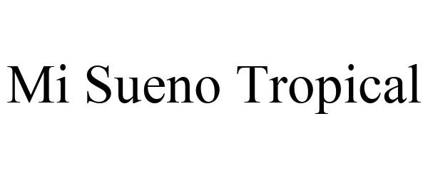Trademark Logo MI SUENO TROPICAL