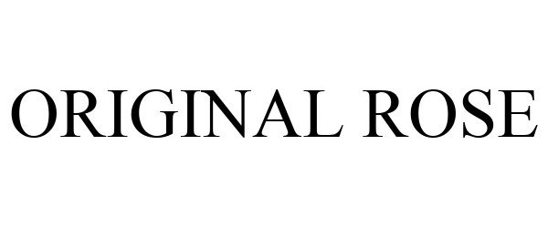 Trademark Logo ORIGINAL ROSE