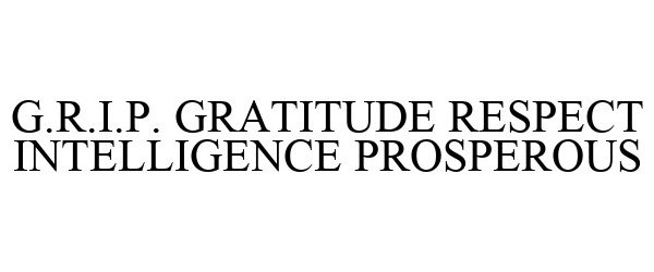 Trademark Logo G.R.I.P. GRATITUDE RESPECT INTELLIGENCE PROSPEROUS