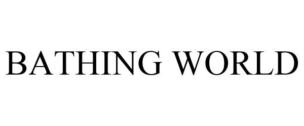 Trademark Logo BATHING WORLD