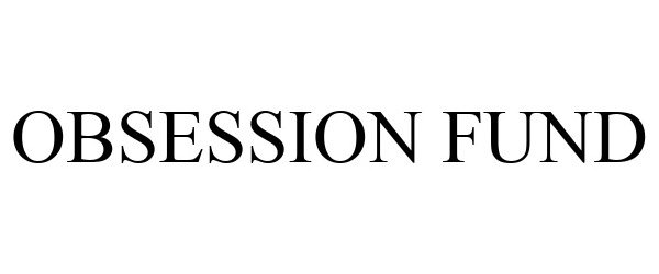 Trademark Logo OBSESSION FUND