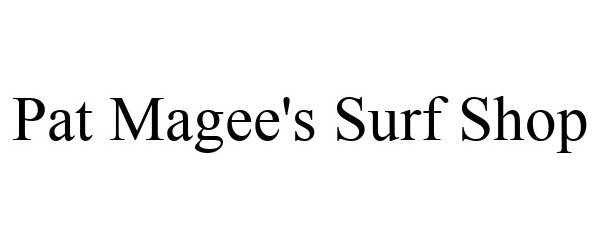 Trademark Logo PAT MAGEE'S SURF SHOP