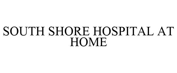 Trademark Logo SOUTH SHORE HOSPITAL AT HOME