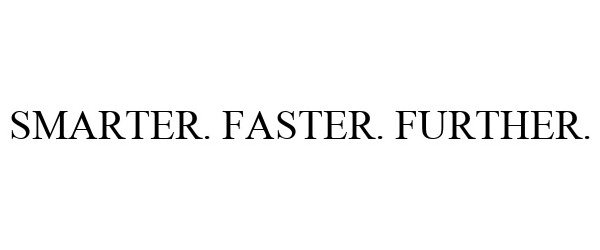 Trademark Logo SMARTER. FASTER. FURTHER.