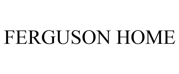 Trademark Logo FERGUSON HOME