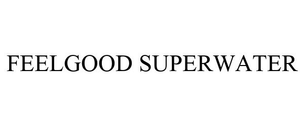 Trademark Logo FEELGOOD SUPERWATER