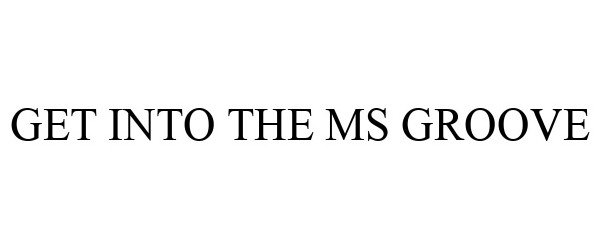  GET INTO THE MS GROOVE