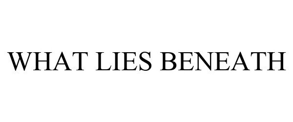 Trademark Logo WHAT LIES BENEATH