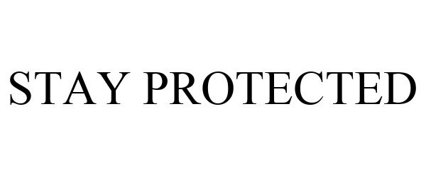 Trademark Logo STAY PROTECTED