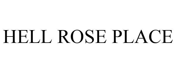 Trademark Logo HELL ROSE PLACE