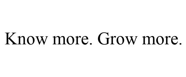 Trademark Logo KNOW MORE. GROW MORE.