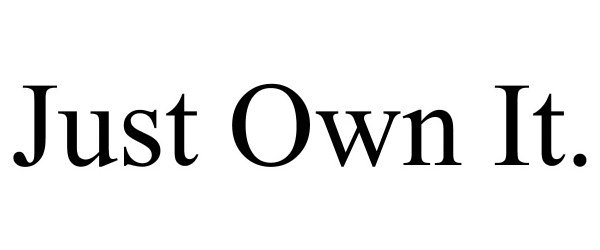  JUST OWN IT.