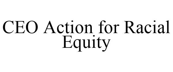 Trademark Logo CEO ACTION FOR RACIAL EQUITY