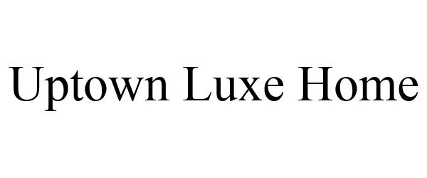  UPTOWN LUXE HOME