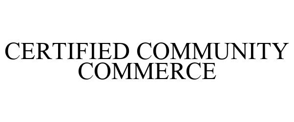 Trademark Logo CERTIFIED COMMUNITY COMMERCE