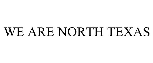 Trademark Logo WE ARE NORTH TEXAS