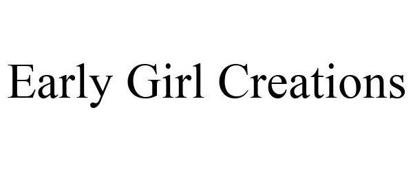 Trademark Logo EARLY GIRL CREATIONS