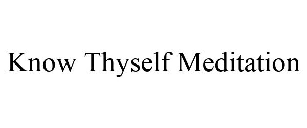 Trademark Logo KNOW THYSELF MEDITATION