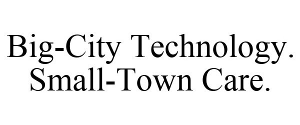 Trademark Logo BIG-CITY TECHNOLOGY. SMALL-TOWN CARE.