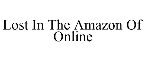 Trademark Logo LOST IN THE AMAZON OF ONLINE