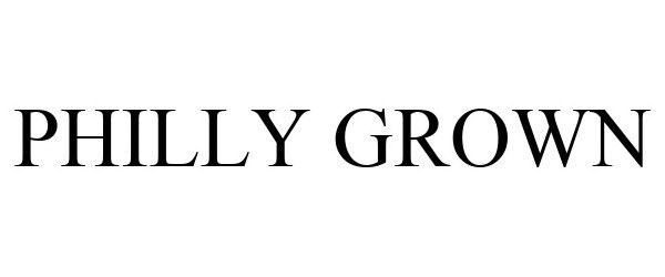 Trademark Logo PHILLY GROWN