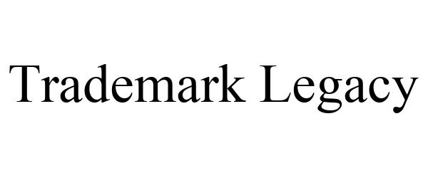 Trademark Logo TRADEMARK LEGACY