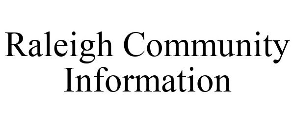 Trademark Logo RALEIGH COMMUNITY INFORMATION