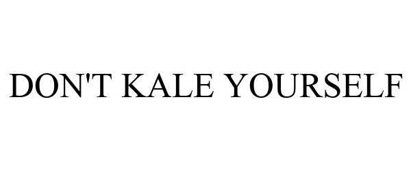  DON'T KALE YOURSELF