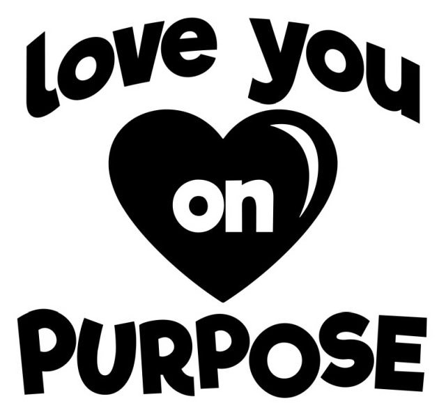 Trademark Logo THE WORDS LOVE YOU ON PURPOSE WITH THE WORDS LOVE YOU WRITTEN IN BLACK LETTERS ABOVE A BLACK HEART WITH THE WORDS ON APPEARING TO BE WRITTEN IN WHITE LETTERS INSIDE A BLACK HEART WITH A CRESCENT MOON SHAPE IN THE UPPER RIGHT SIDE OF THE HEART AND THE WORDS PURPOSE WRITTEN IN BACK LETTERS UNDERNEATH THE BLACK HEART.