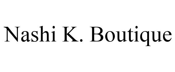 Trademark Logo NASHI K. BOUTIQUE