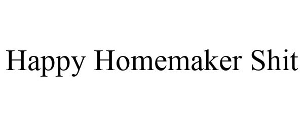 Trademark Logo HAPPY HOMEMAKER SHIT
