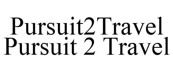 Trademark Logo PURSUIT2TRAVEL PURSUIT 2 TRAVEL