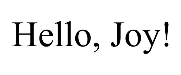  HELLO, JOY!