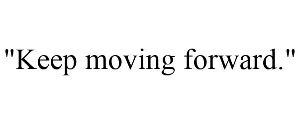 Trademark Logo "KEEP MOVING FORWARD."