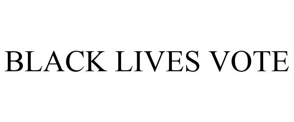 Trademark Logo BLACK LIVES VOTE