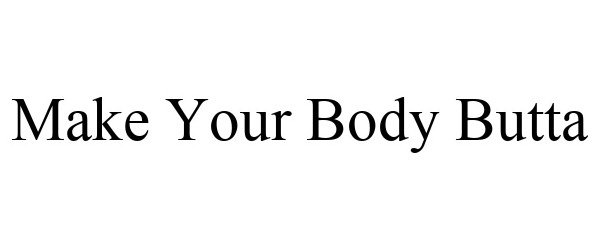 Trademark Logo MAKE YOUR BODY BUTTA