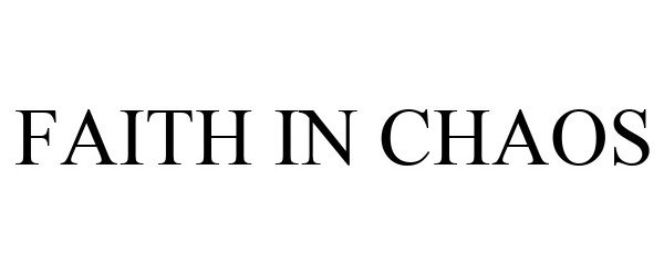Trademark Logo FAITH IN CHAOS