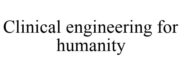  CLINICAL ENGINEERING FOR HUMANITY