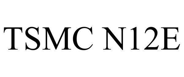Trademark Logo TSMC N12E