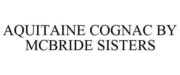 Trademark Logo AQUITAINE COGNAC BY MCBRIDE SISTERS