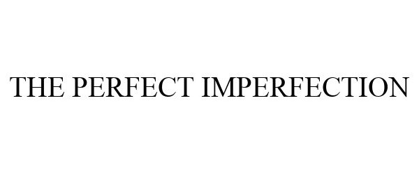  THE PERFECT IMPERFECTION