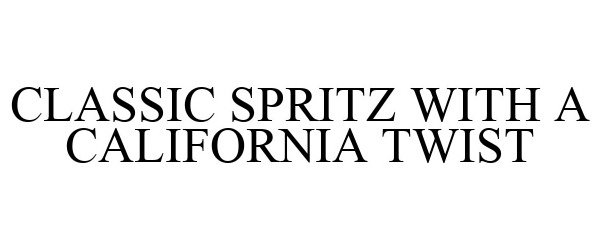 Trademark Logo CLASSIC SPRITZ WITH A CALIFORNIA TWIST