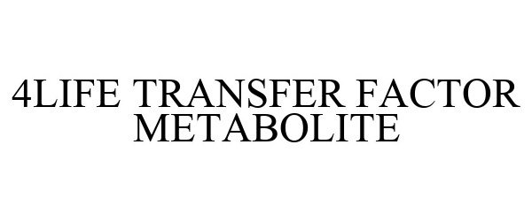 Trademark Logo 4LIFE TRANSFER FACTOR METABOLITE