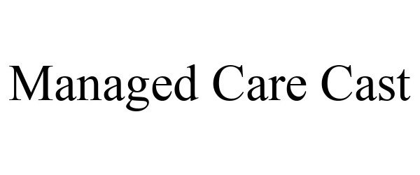 Trademark Logo MANAGED CARE CAST