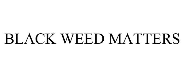  BLACK WEED MATTERS