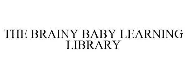 Trademark Logo THE BRAINY BABY LEARNING LIBRARY