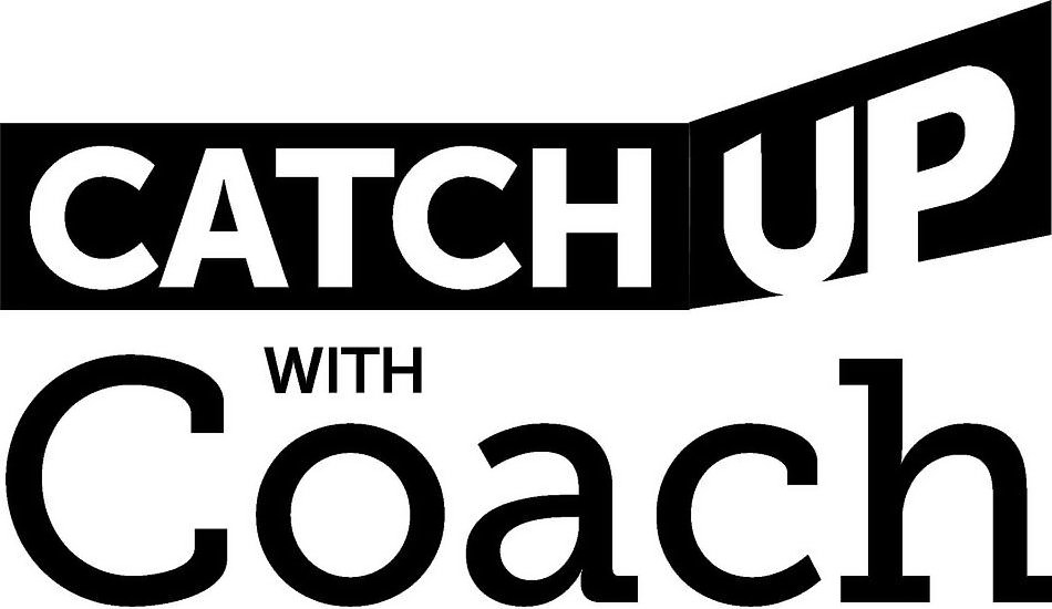 Trademark Logo CATCH UP WITH COACH