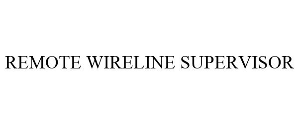 Trademark Logo REMOTE WIRELINE SUPERVISOR