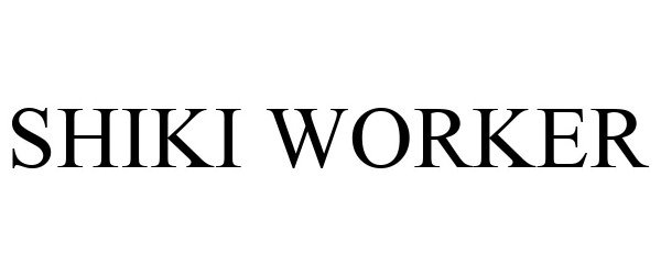 Trademark Logo SHIKI WORKER