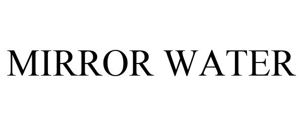 Trademark Logo MIRROR WATER